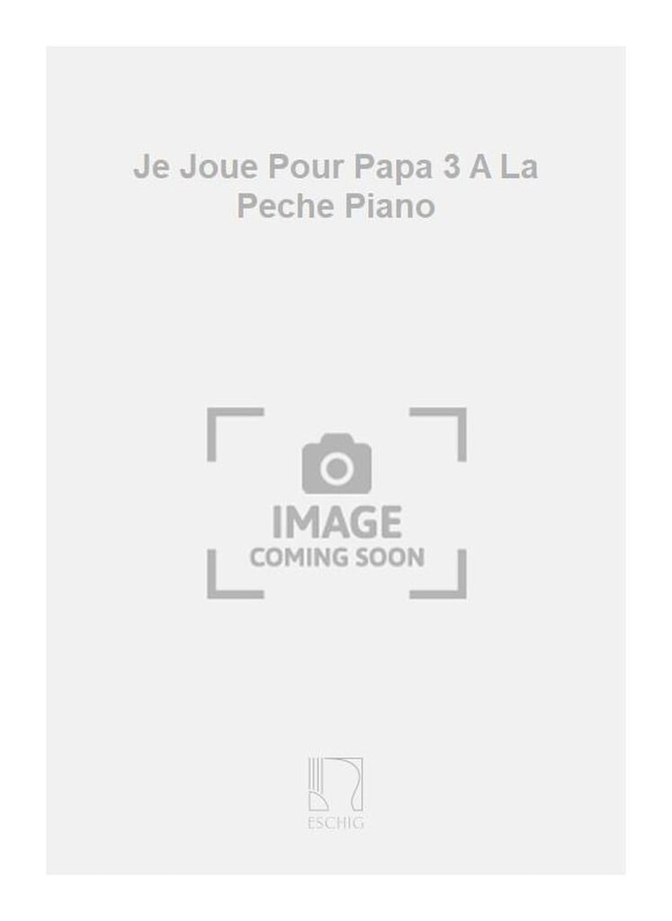 Je Joue Pour Papa 3 A La Peche Piano